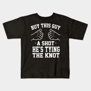 Buy this guy a shot he's tying the knot Kids T-Shirt